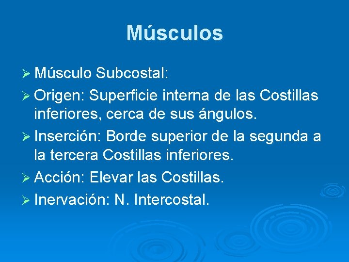 Músculos Ø Músculo Subcostal: Ø Origen: Superficie interna de las Costillas inferiores, cerca de