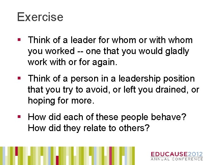 Exercise § Think of a leader for whom or with whom you worked --