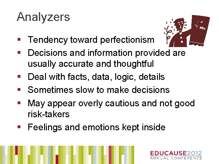 Analyzers § Tendency toward perfectionism § Decisions and information provided are usually accurate and