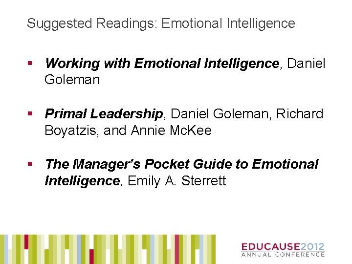 Suggested Readings: Emotional Intelligence § Working with Emotional Intelligence, Daniel Goleman § Primal Leadership,