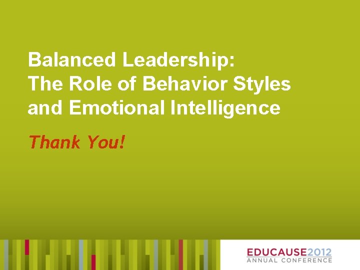 Balanced Leadership: The Role of Behavior Styles and Emotional Intelligence Thank You! 