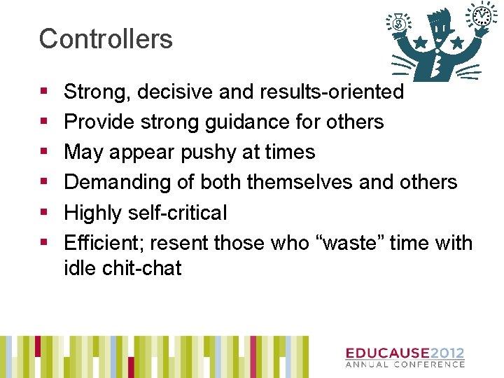 Controllers § § § Strong, decisive and results-oriented Provide strong guidance for others May