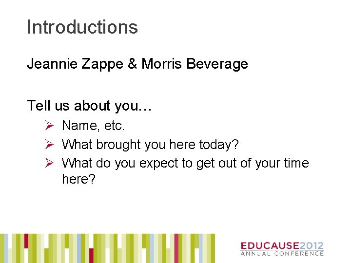 Introductions Jeannie Zappe & Morris Beverage Tell us about you… Ø Name, etc. Ø