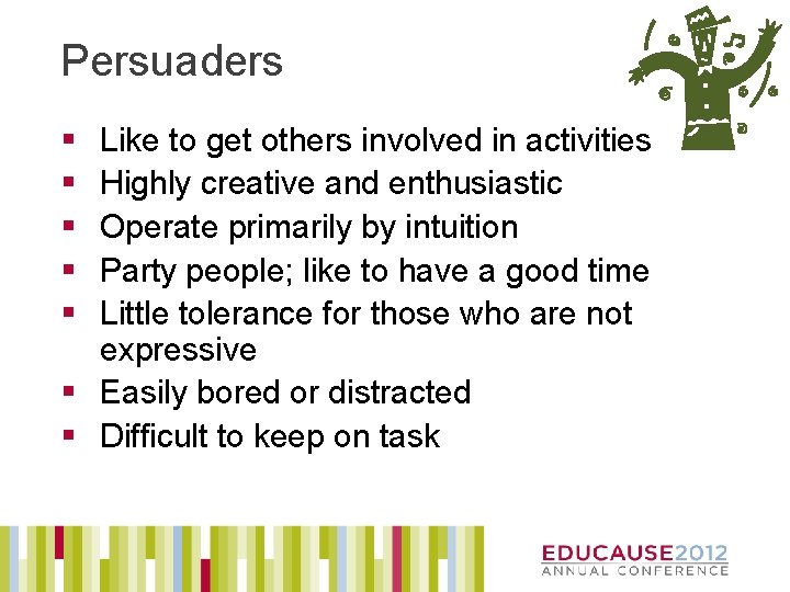 Persuaders § § § Like to get others involved in activities Highly creative and