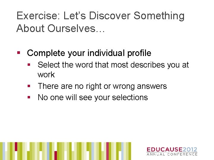 Exercise: Let’s Discover Something About Ourselves… § Complete your individual profile § Select the