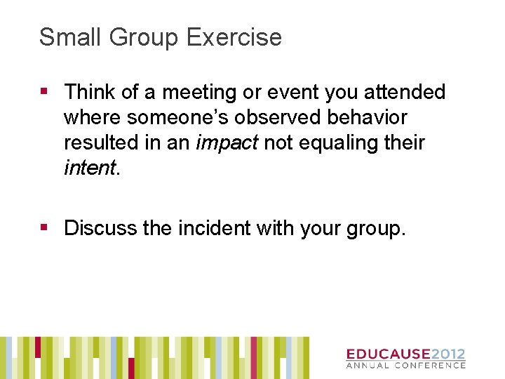 Small Group Exercise § Think of a meeting or event you attended where someone’s