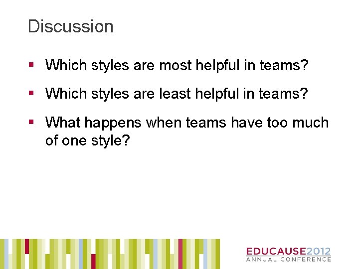 Discussion § Which styles are most helpful in teams? § Which styles are least