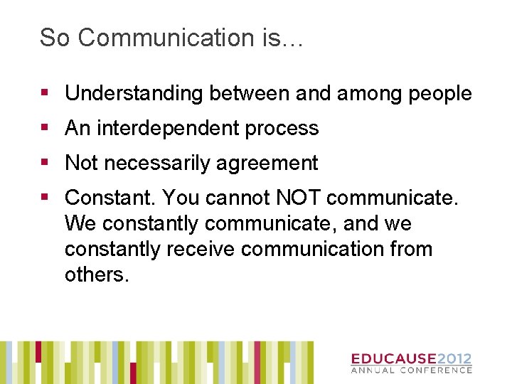 So Communication is… § Understanding between and among people § An interdependent process §