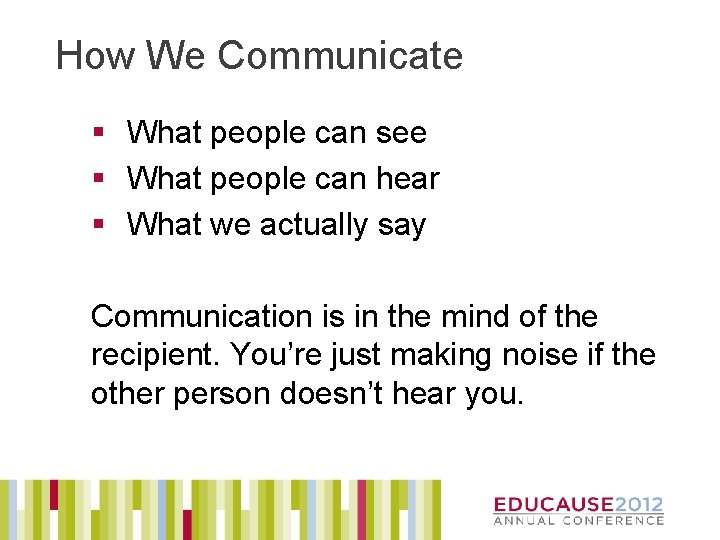How We Communicate § What people can see § What people can hear §