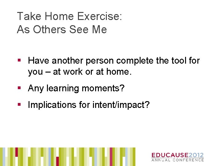 Take Home Exercise: As Others See Me § Have another person complete the tool