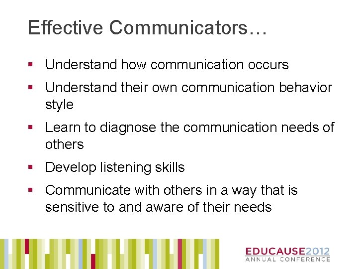 Effective Communicators… § Understand how communication occurs § Understand their own communication behavior style