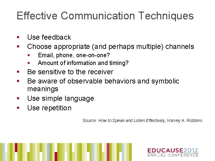 Effective Communication Techniques § § Use feedback Choose appropriate (and perhaps multiple) channels §