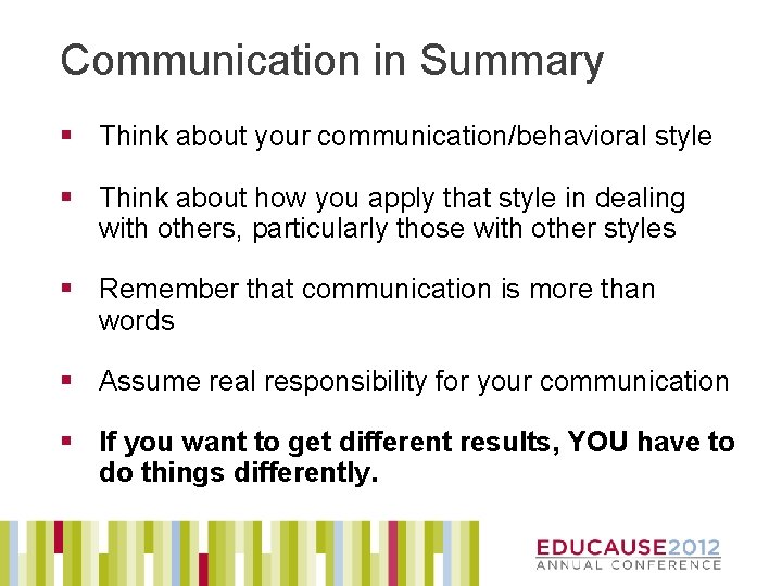 Communication in Summary § Think about your communication/behavioral style § Think about how you