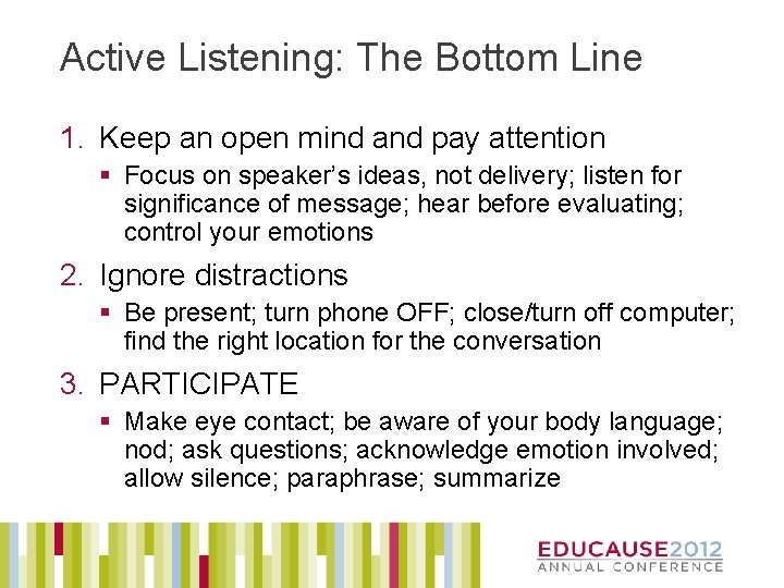 Active Listening: The Bottom Line 1. Keep an open mind and pay attention §