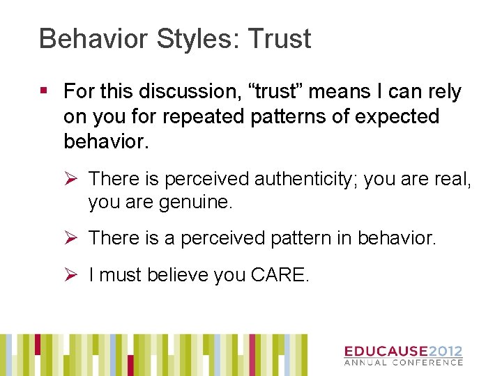 Behavior Styles: Trust § For this discussion, “trust” means I can rely on you