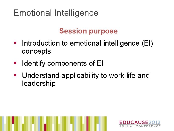 Emotional Intelligence Session purpose § Introduction to emotional intelligence (EI) concepts § Identify components