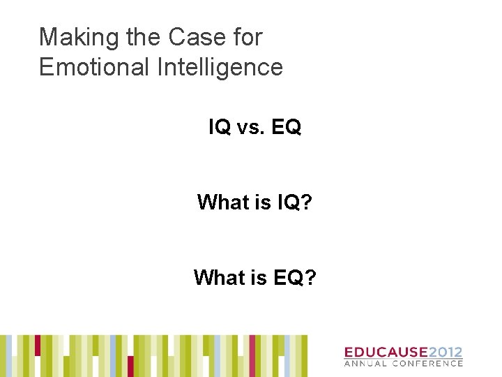 Making the Case for Emotional Intelligence IQ vs. EQ What is IQ? What is