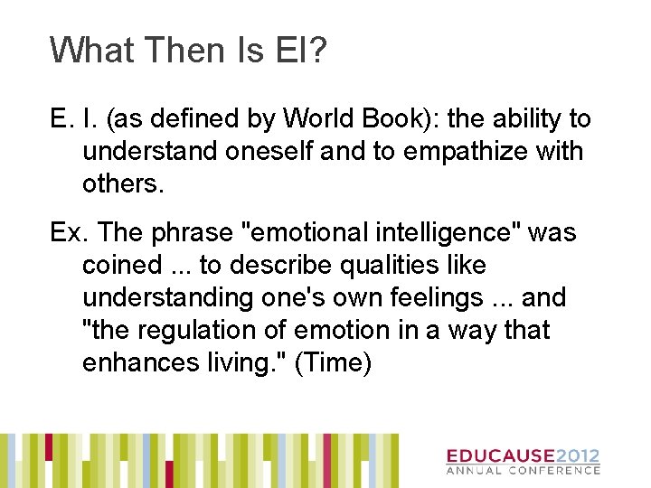 What Then Is EI? E. I. (as defined by World Book): the ability to