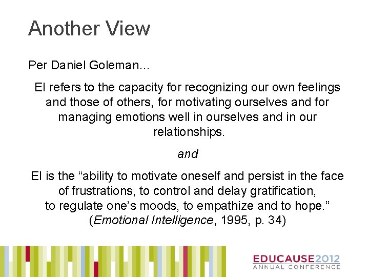 Another View Per Daniel Goleman… EI refers to the capacity for recognizing our own