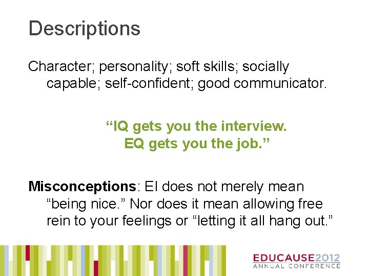 Descriptions Character; personality; soft skills; socially capable; self-confident; good communicator. “IQ gets you the