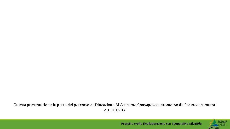 Questa presentazione fa parte del percorso di Educazione Al Consumo Consapevole promosso da Federconsumatori