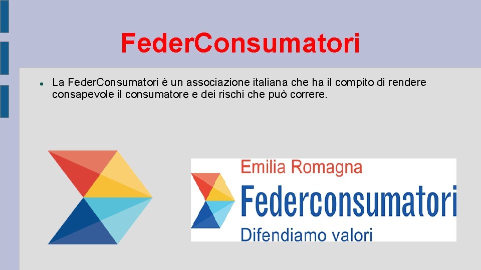 Feder. Consumatori La Feder. Consumatori è un associazione italiana che ha il compito di