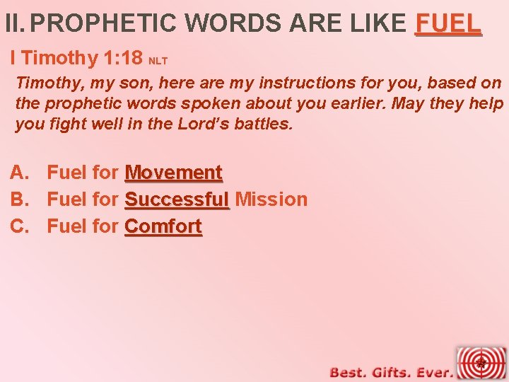 II. PROPHETIC WORDS ARE LIKE FUEL I Timothy 1: 18 NLT Timothy, my son,