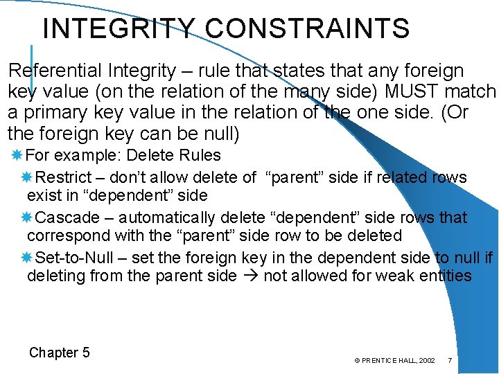 INTEGRITY CONSTRAINTS Referential Integrity – rule that states that any foreign key value (on