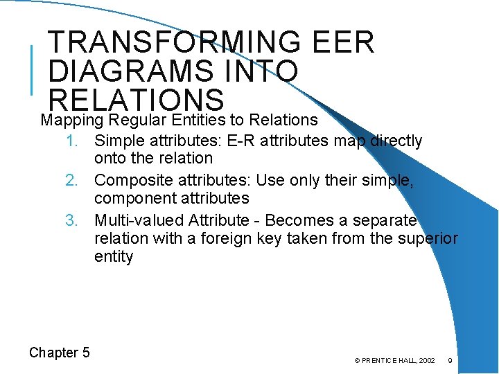 TRANSFORMING EER DIAGRAMS INTO RELATIONS Mapping Regular Entities to Relations 1. Simple attributes: E-R