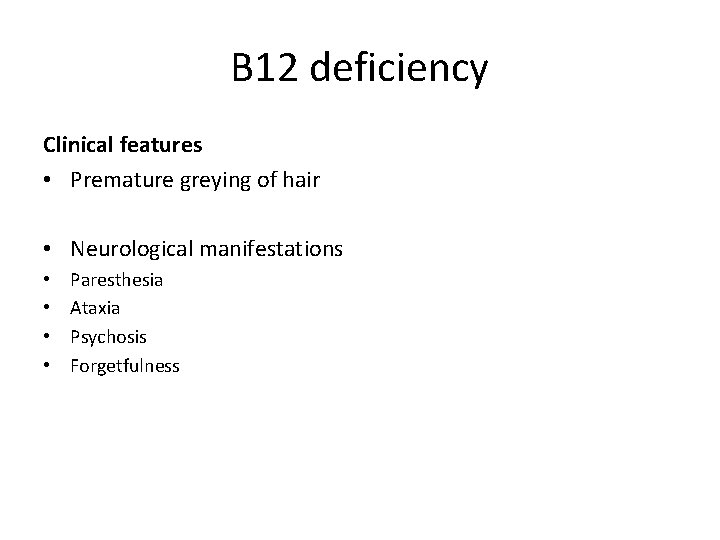 B 12 deficiency Clinical features • Premature greying of hair • Neurological manifestations •