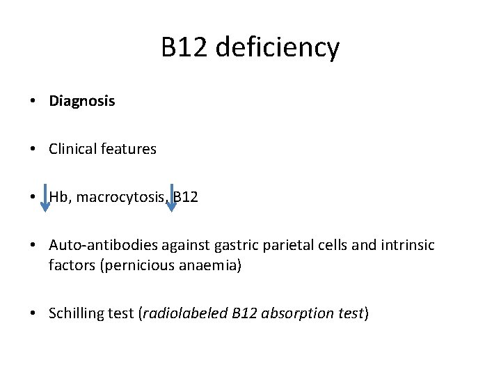 B 12 deficiency • Diagnosis • Clinical features • Hb, macrocytosis, B 12 •