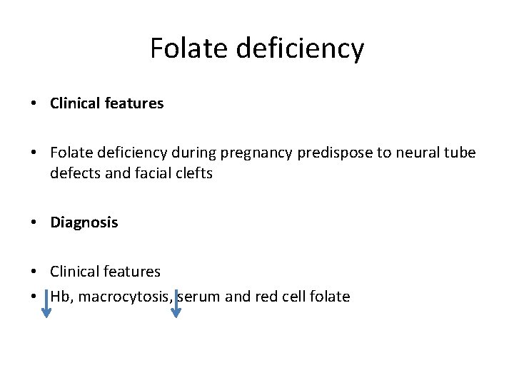 Folate deficiency • Clinical features • Folate deficiency during pregnancy predispose to neural tube