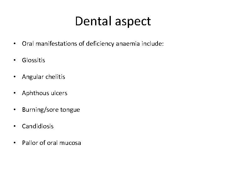 Dental aspect • Oral manifestations of deficiency anaemia include: • Glossitis • Angular chelitis
