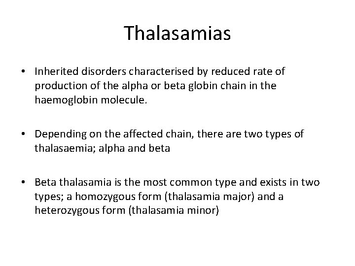 Thalasamias • Inherited disorders characterised by reduced rate of production of the alpha or