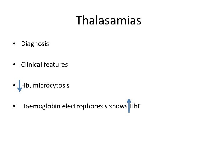 Thalasamias • Diagnosis • Clinical features • Hb, microcytosis • Haemoglobin electrophoresis shows Hb.