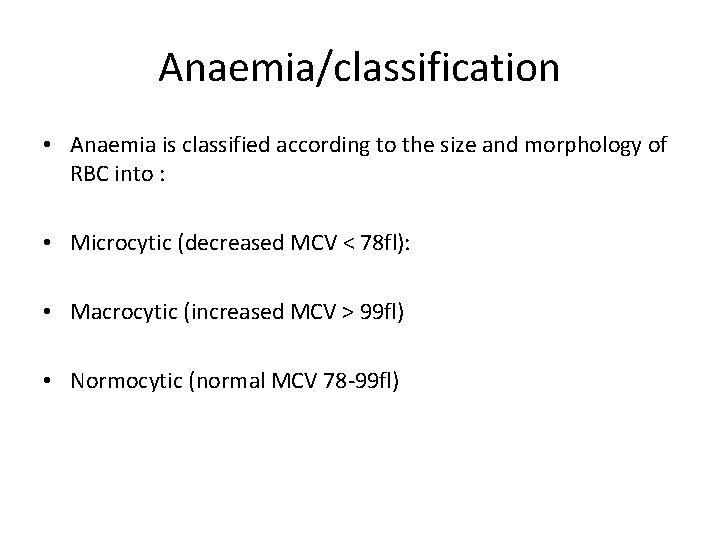 Anaemia/classification • Anaemia is classified according to the size and morphology of RBC into