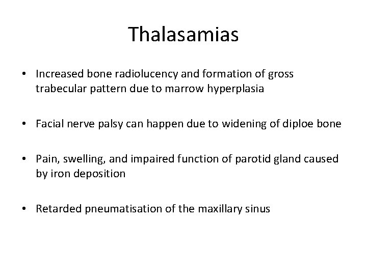 Thalasamias • Increased bone radiolucency and formation of gross trabecular pattern due to marrow