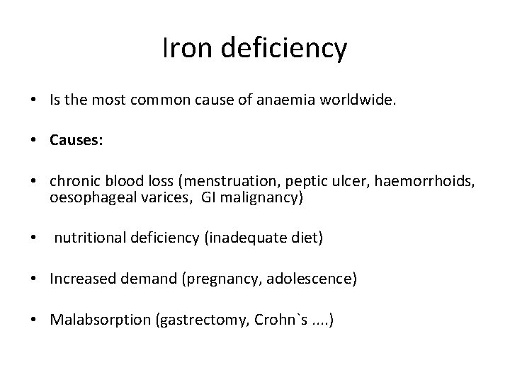 Iron deficiency • Is the most common cause of anaemia worldwide. • Causes: •