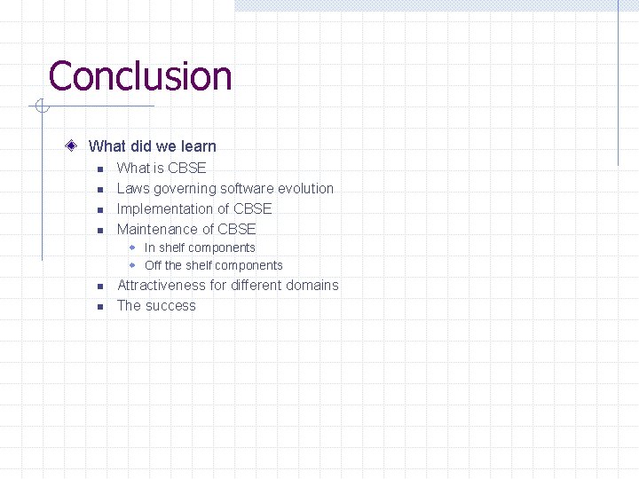 Conclusion What did we learn n n What is CBSE Laws governing software evolution