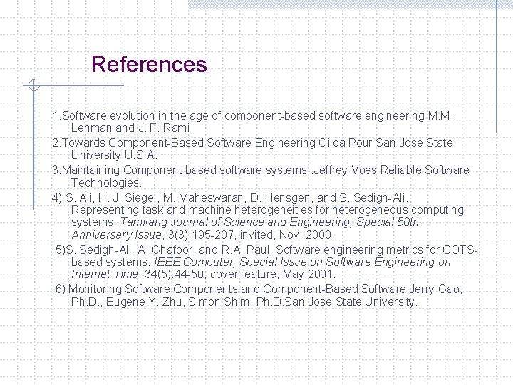References 1. Software evolution in the age of component-based software engineering M. M. Lehman