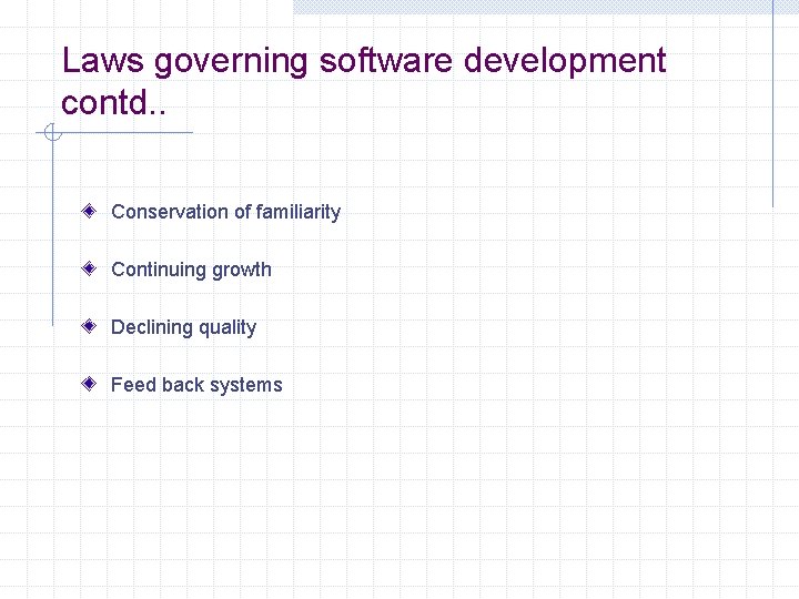 Laws governing software development contd. . Conservation of familiarity Continuing growth Declining quality Feed
