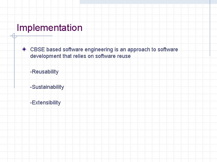 Implementation CBSE based software engineering is an approach to software development that relies on