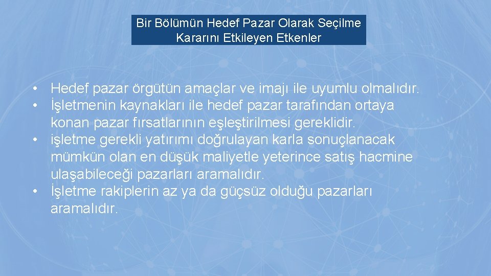 Bir Bölümün Hedef Pazar Olarak Seçilme Kararını Etkileyen Etkenler • Hedef pazar örgütün amaçlar