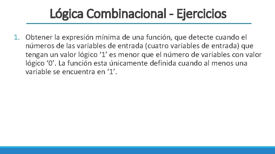 Lógica Combinacional - Ejercicios 1. Obtener la expresión mínima de una función, que detecte