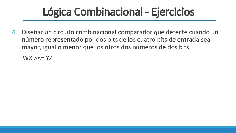 Lógica Combinacional - Ejercicios 4. Diseñar un circuito combinacional comparador que detecte cuando un