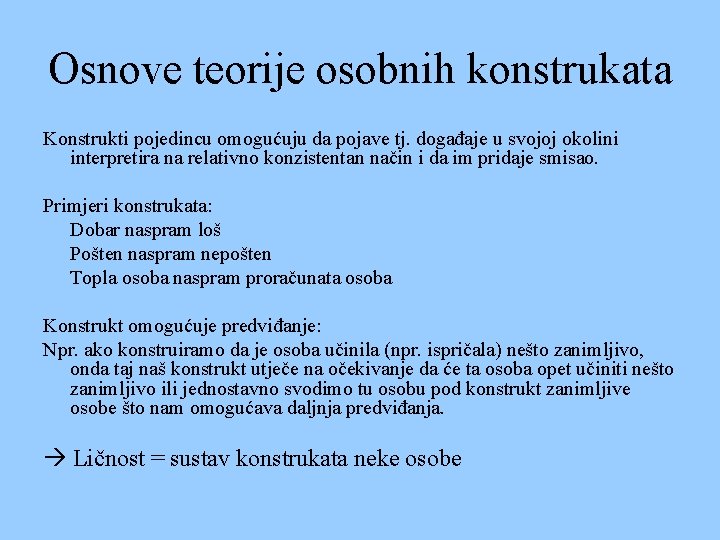 Osnove teorije osobnih konstrukata Konstrukti pojedincu omogućuju da pojave tj. događaje u svojoj okolini