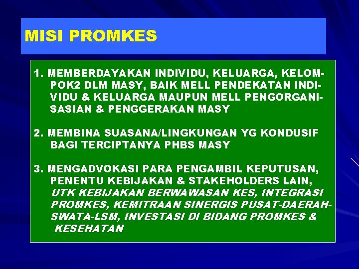 MISI PROMKES 1. MEMBERDAYAKAN INDIVIDU, KELUARGA, KELOMPOK 2 DLM MASY, BAIK MELL PENDEKATAN INDIVIDU