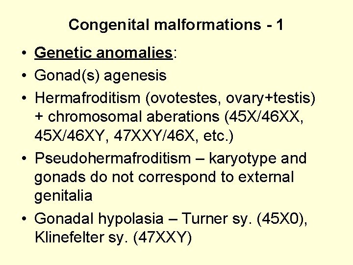 Congenital malformations - 1 • Genetic anomalies: • Gonad(s) agenesis • Hermafroditism (ovotestes, ovary+testis)