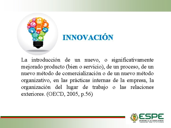 INNOVACIÓN La introducción de un nuevo, o significativamente mejorado producto (bien o servicio), de