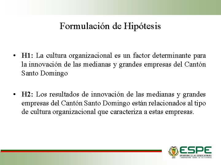 Formulación de Hipótesis • H 1: La cultura organizacional es un factor determinante para
